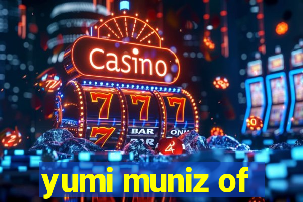 yumi muniz of